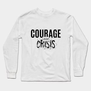 Courage Over Crisis Long Sleeve T-Shirt